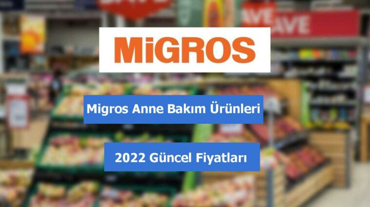 Migros Anne Bakım Ürünleri fiyatları 2022